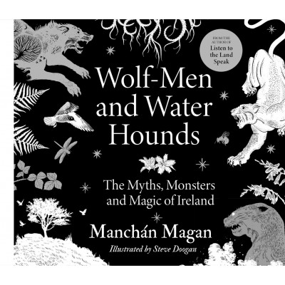 Wolf-Men and Water Hounds: The Myths, Monsters and Magic of Ireland - SIGNED COPIES