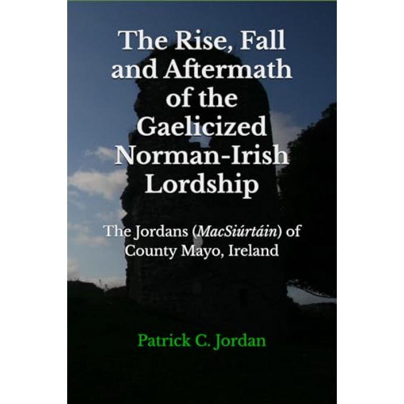 The Rise, Fall and Aftermath of the Gaelicized Norman-Irish Lordship