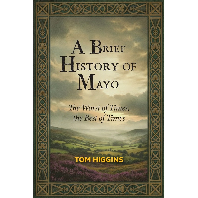 A Brief History of Mayo – The Worst of Times, the Best of Times A Brief History of Mayo – The Worst of Times, the Best of Times