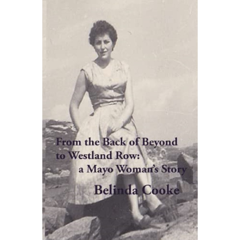 From The Back of Beyond to Westland Row: A Mayo Woman's Story 