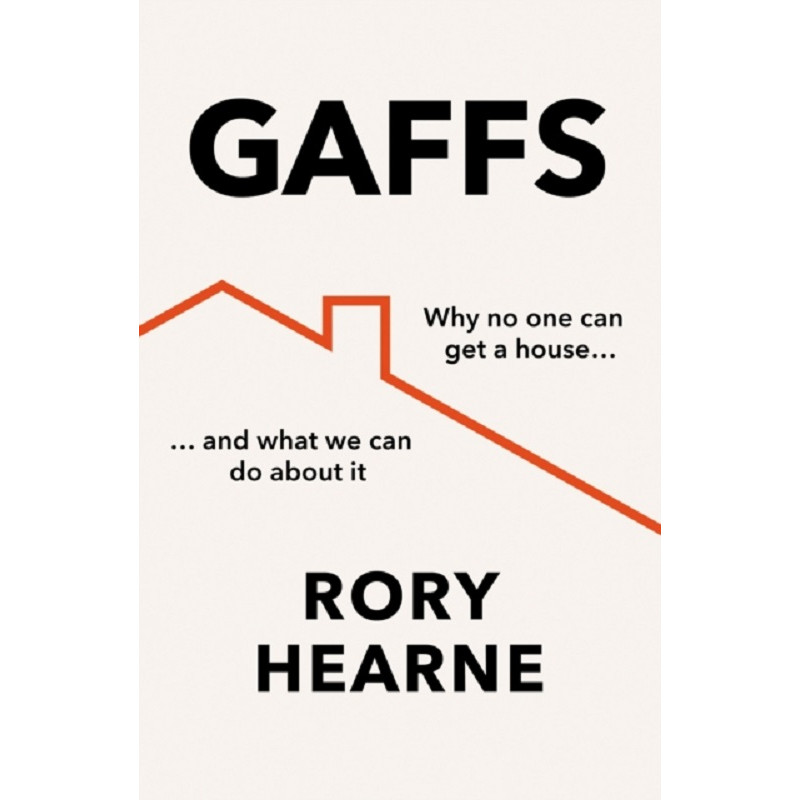 Gaffs : Why No One Can Get a House, and What We Can Do About it