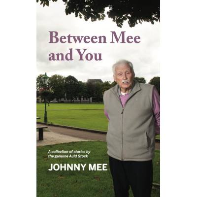 Between Mee and You - A Collection of Stories by the genuine Auld Stock