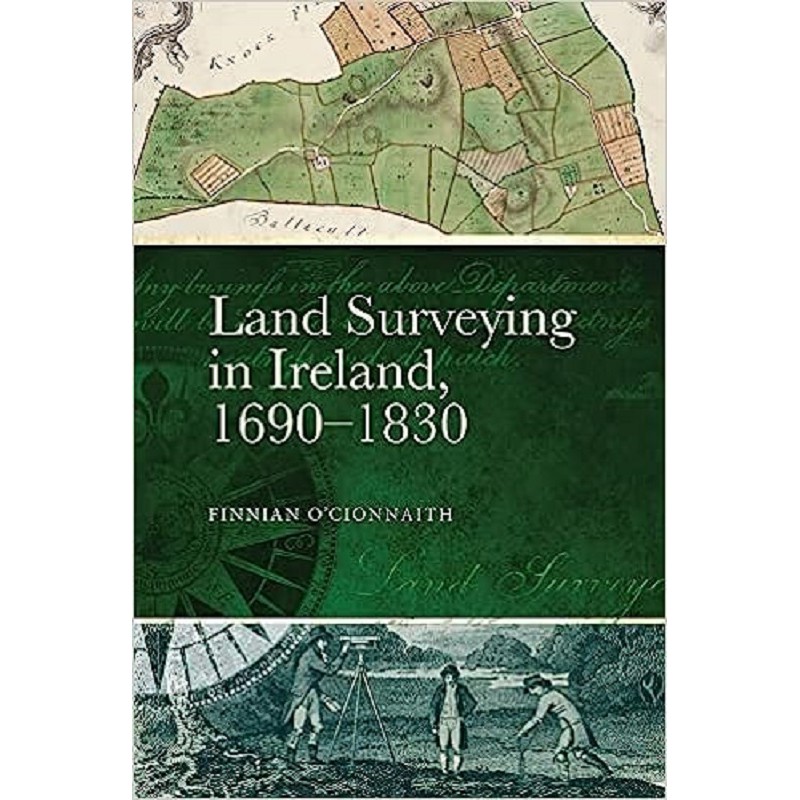 Land Surveying in Ireland, 1690-1830: A history