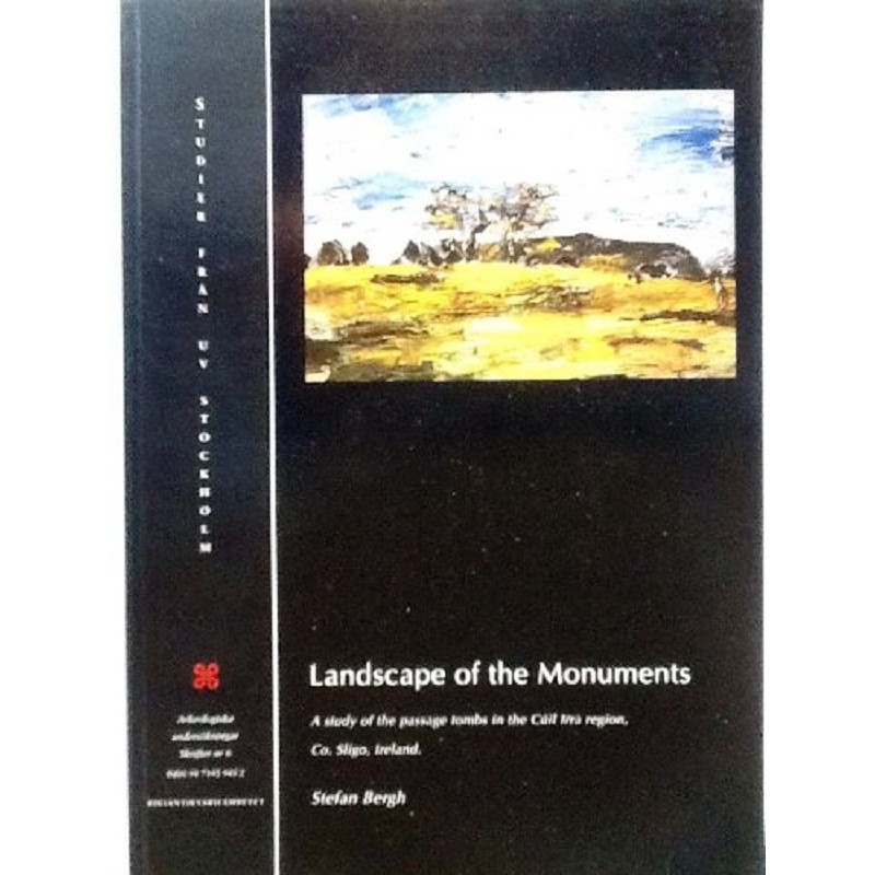 Landscape Of The Monuments: A Study Of The Passage Tombs In The Cuil Irra Region, Co. Sligo, Ireland