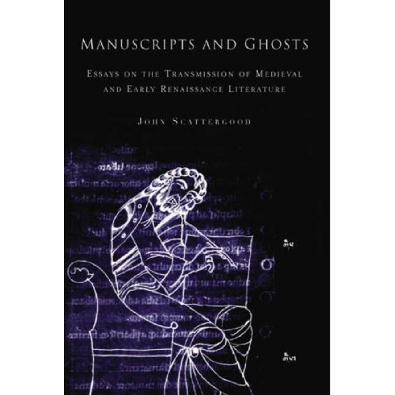 Manuscripts and Ghosts: Essays on the Transmission of Medieval Literature in England