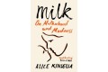 Milk : On Motherhood and Madness