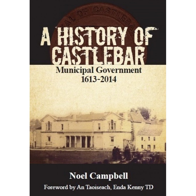 A History of Castlebar - Municipal Government 1613 - 2014