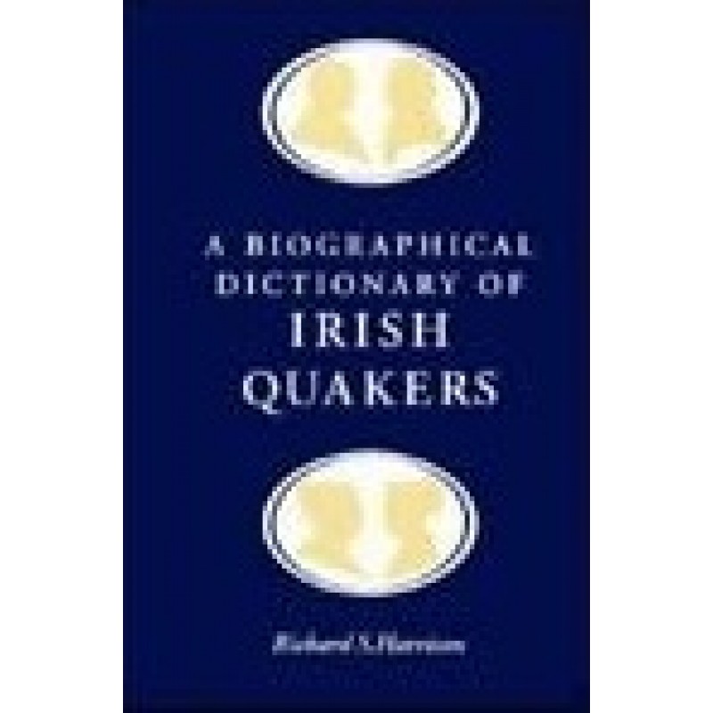 A Biographical Dictionary of Irish Quakers 