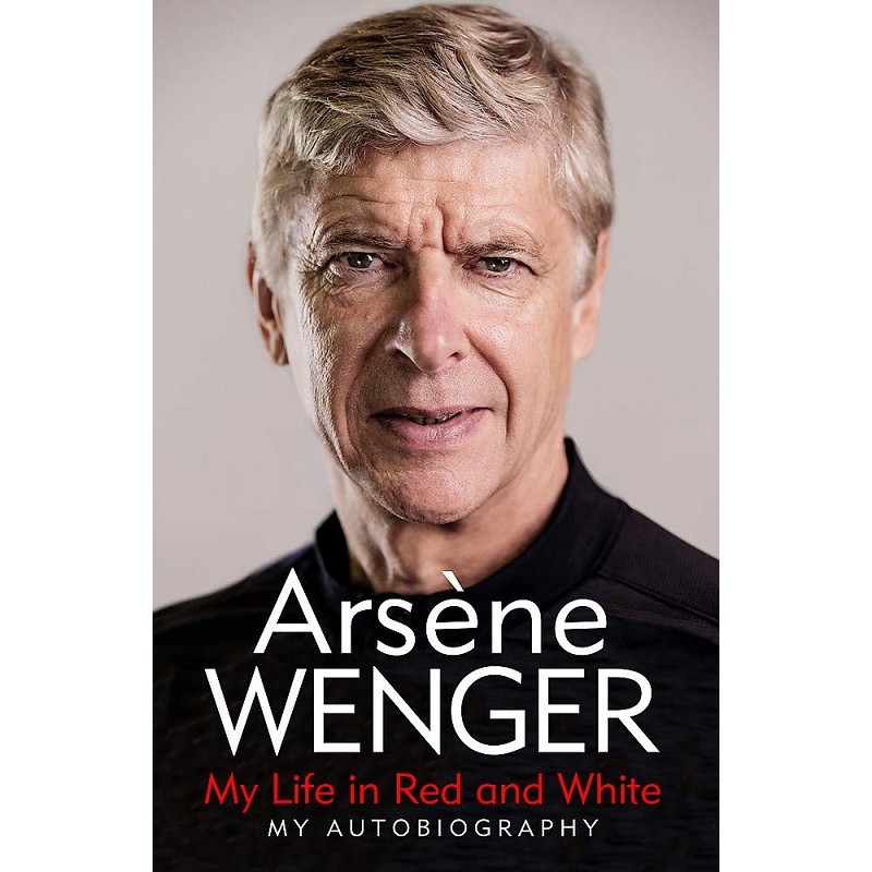Arséne Wenger Autobiography: My Life in Red and White