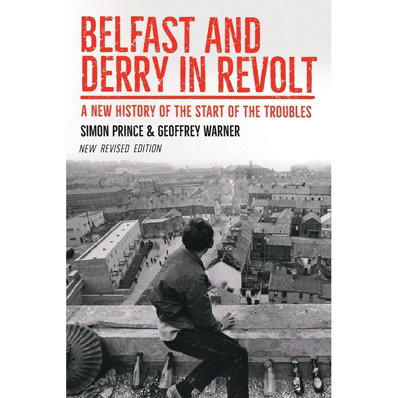 Belfast and Derry in Revolt : A New History of the Start of the Troubles ~ New Revised Edition