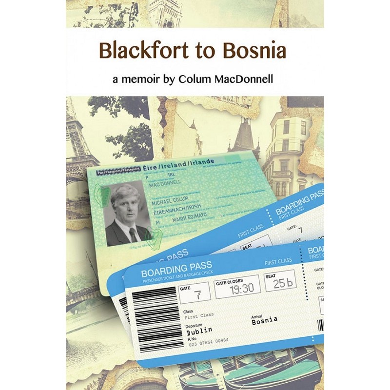 Blackfort to Bosnia - A memoir by Colum MacDonnell
