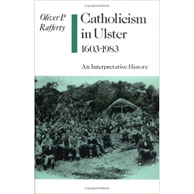 Catholicism in Ulster 1603-1983 - An Interpretative History
