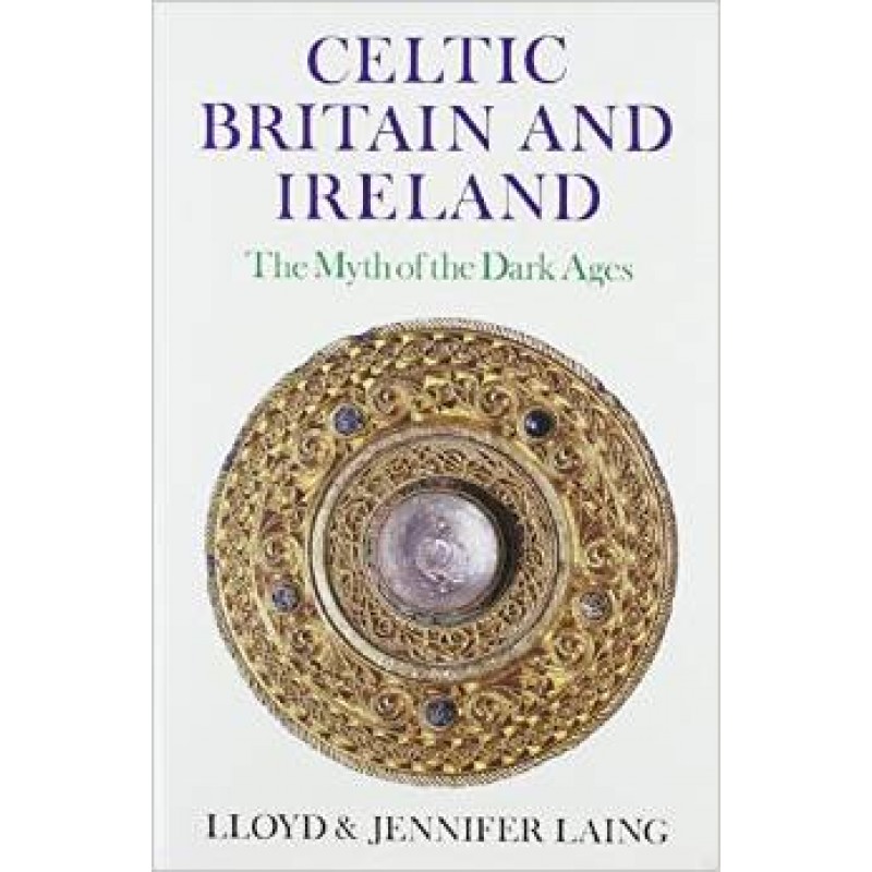 Celtic Britain and Ireland - The Myth of the Dark Ages
