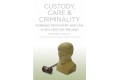 Custody, Care and Criminality