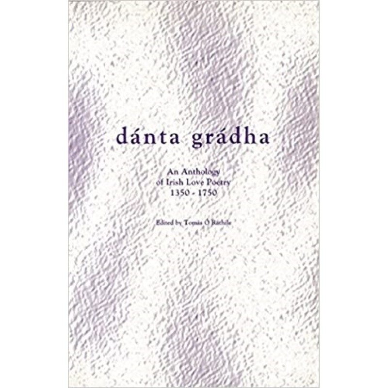 Danta Gradha: Anthology of Irish Love Poetry, 1350-1750 (Irish Language) 