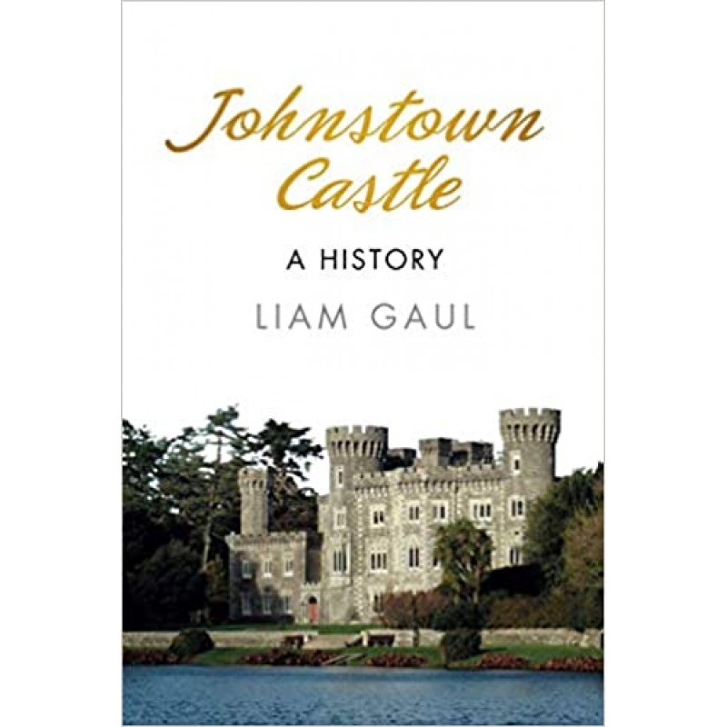 Johnstown Castle: A History Johnstown Castle: A History