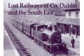 Lost Railways of Co. Dublin and the South East