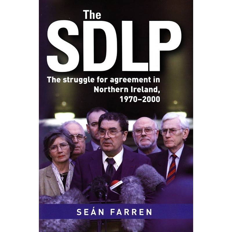 The SDLP : The Struggle for Agreement in Northern Ireland, 1970-2000