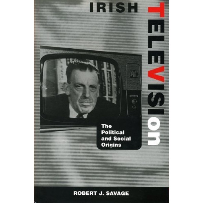 Irish Television: The Political and Social Origins