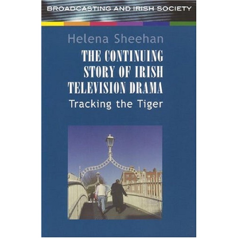 Tracking the Tiger: The Continuing Story of Irish Television Drama