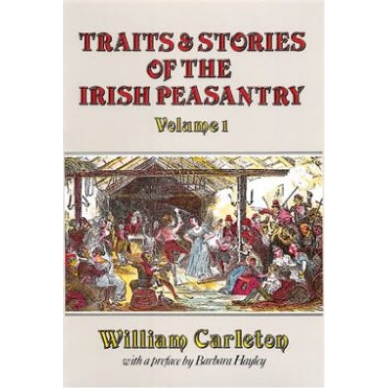 Traits and Stories of the Irish Peasantry: Volume 1