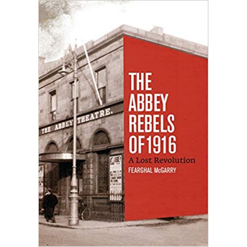 The Abbey Rebels of 1916: A Lost Revolution