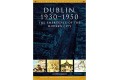 Dublin 1930- 1950- The Emergence of the Modern City.
