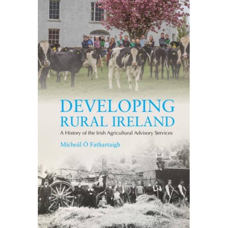 Developing Rural Ireland - A History of the Irish Agricultural Advisory Services
