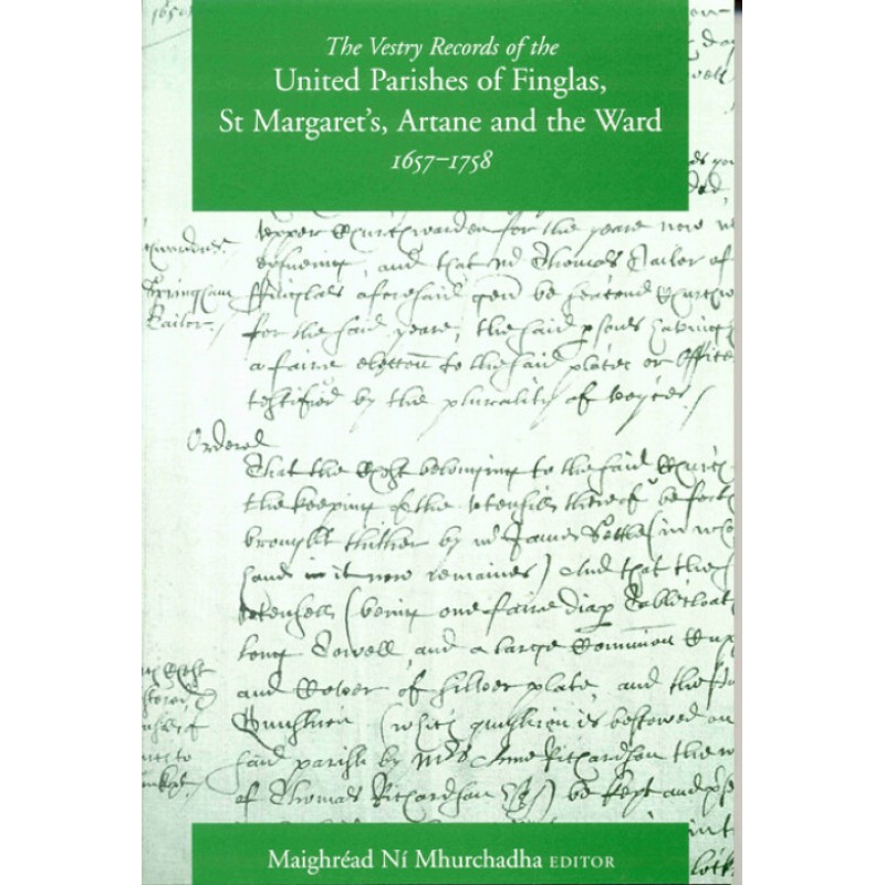 The Vestry Records of the United Parishes of Finglas, St Margaret's, Artane and the Ward, 1657–1758