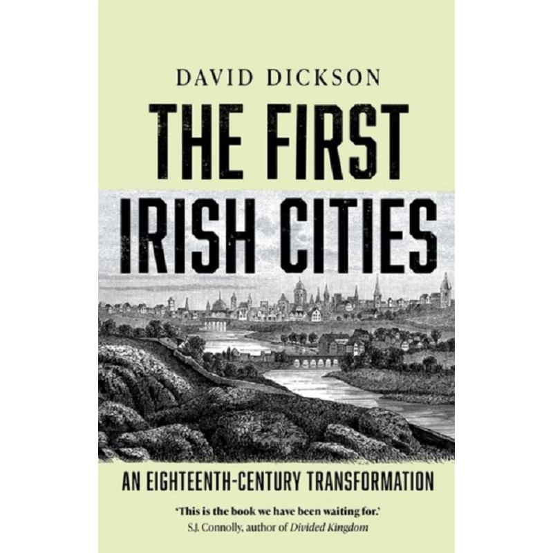 The First Irish Cities : An Eighteenth-century Transformation