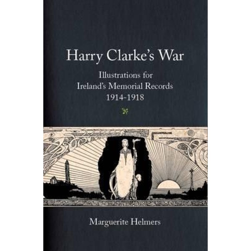 Harry Clarke's War, Illustrations for Ireland's Memorial Records 1914-1918.