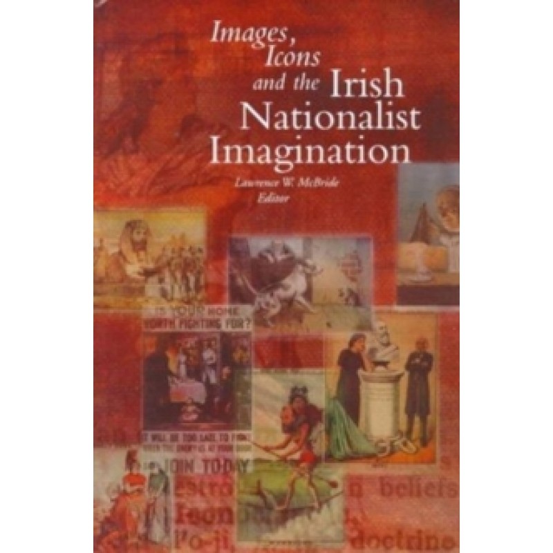 Images, Icons and the Irish Nationalist Imagination, 1870–1925