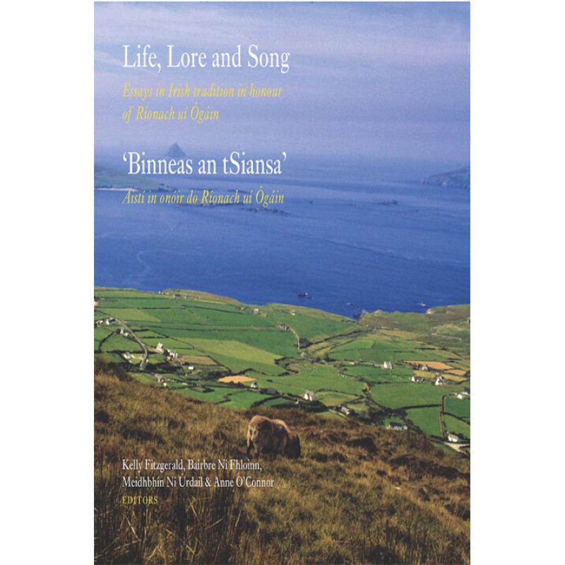 Life, Lore and Song: Essays in Irish tradition in honour of Ríonach uí Ógáin / 'Binneas an tSiansa'  Aistí in onóir do Ríonach uí Ógáin