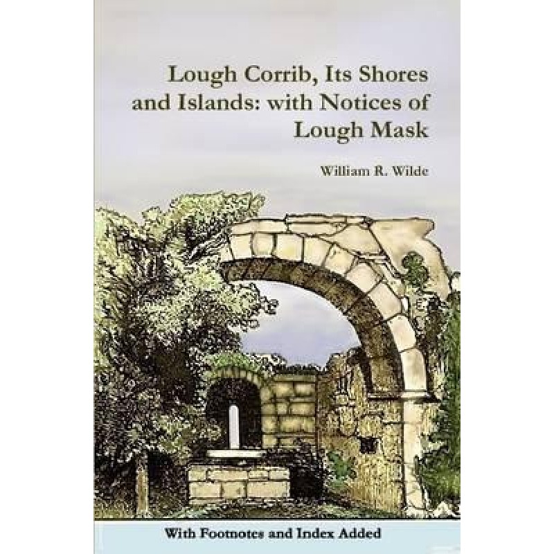 Lough Corrib, Its Shores and Islands: with Notices of Lough Mask