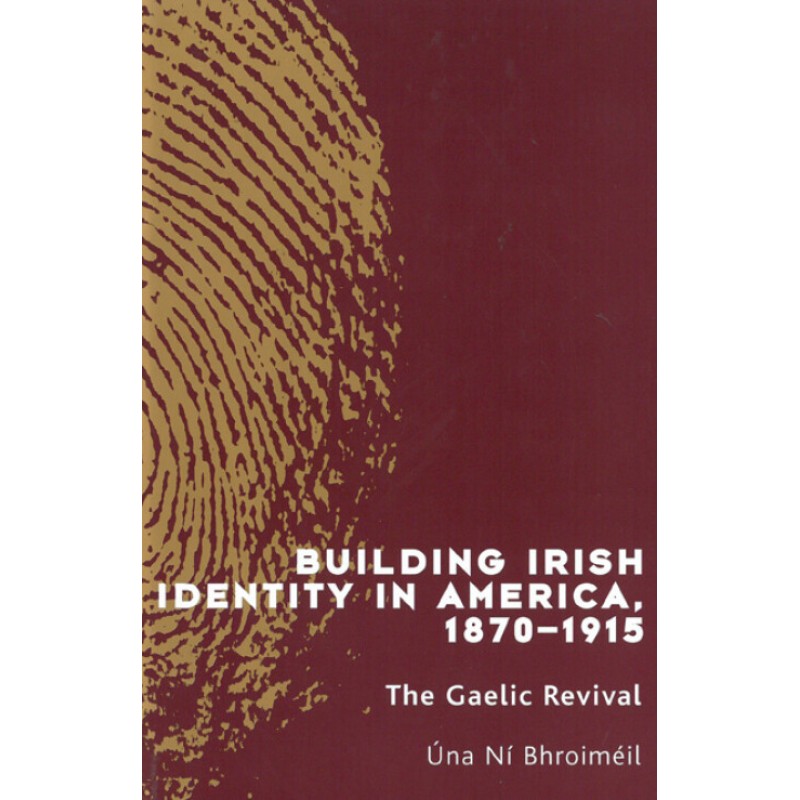 Building Irish Identity in America, 1870-1915 - The Gaelic Revival