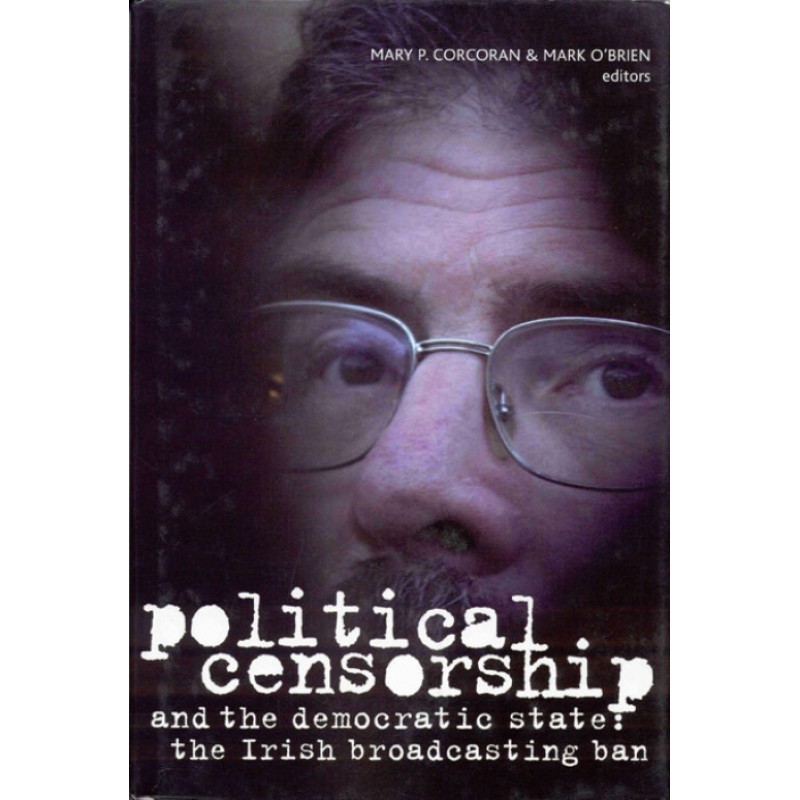 Political Censorship and the Democratic State: The Irish Broadcasting Ban Political Censorship and the Democratic State: The Irish Broadcasting Ban
