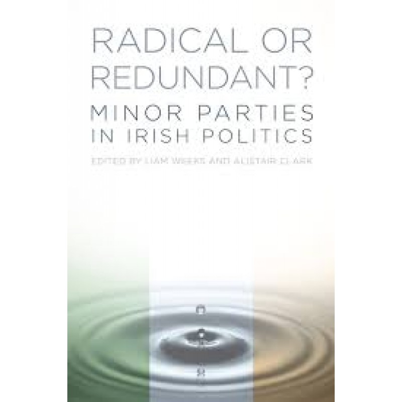 Radical or Redundant?: Minor Parties in Irish Politics