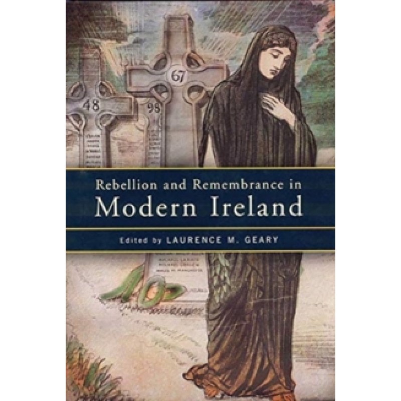 Rebellion and Remembrance in Modern Ireland