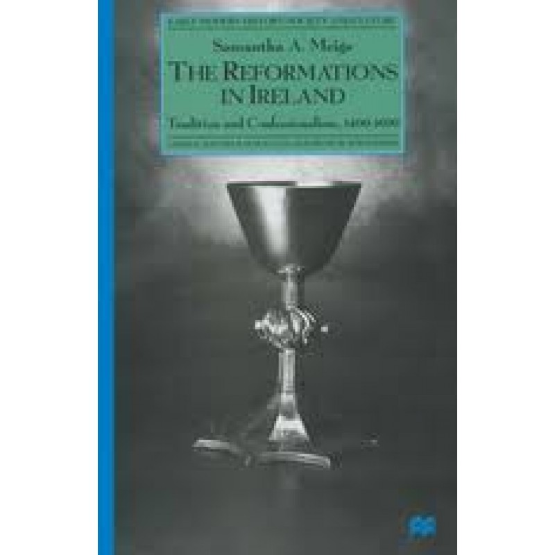 The Reformations in Ireland: Tradition and Confessionalism, 1400-1690