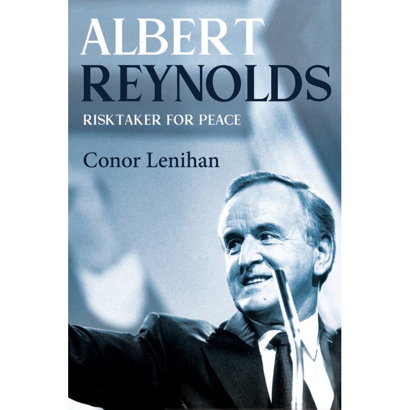 Albert Reynolds: Risktaker for Peace 