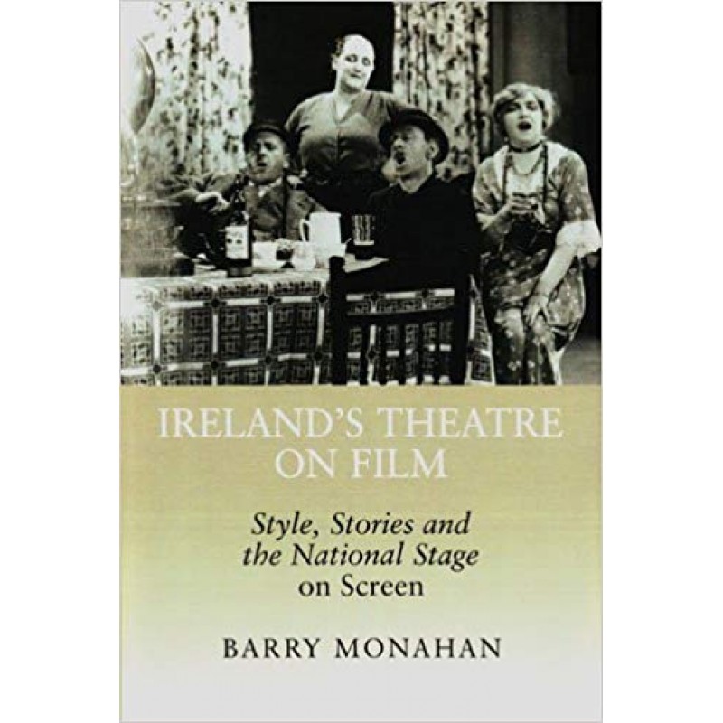 Ireland's Theatre on Film: Style, Stories and the National Stage on Screen