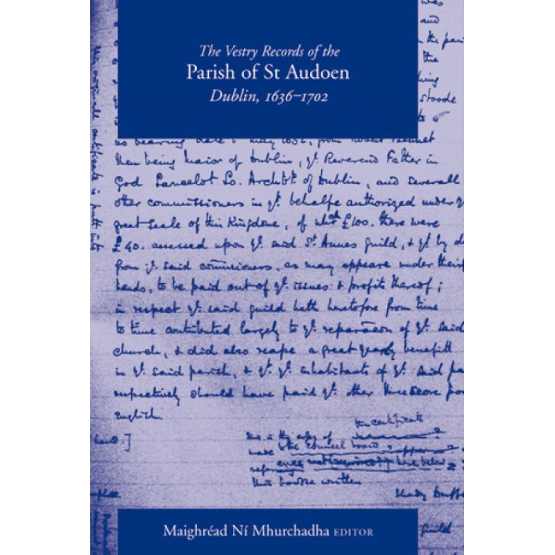 The Vestry Records of the Parish of St Audoen, Dublin, 1636–1702